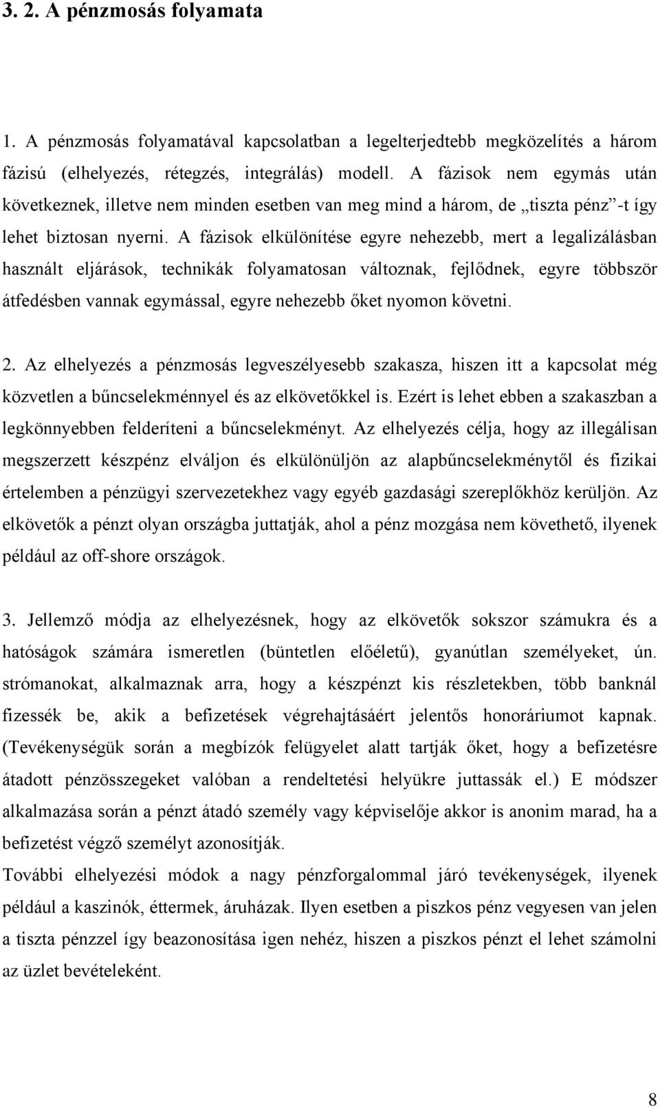 A fázisok elkülönítése egyre nehezebb, mert a legalizálásban használt eljárások, technikák folyamatosan változnak, fejlődnek, egyre többször átfedésben vannak egymással, egyre nehezebb őket nyomon