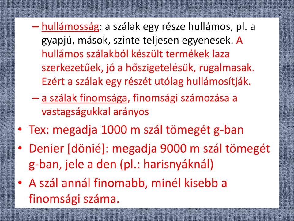 Ezért a szálak egy részét utólag hullámosítják.