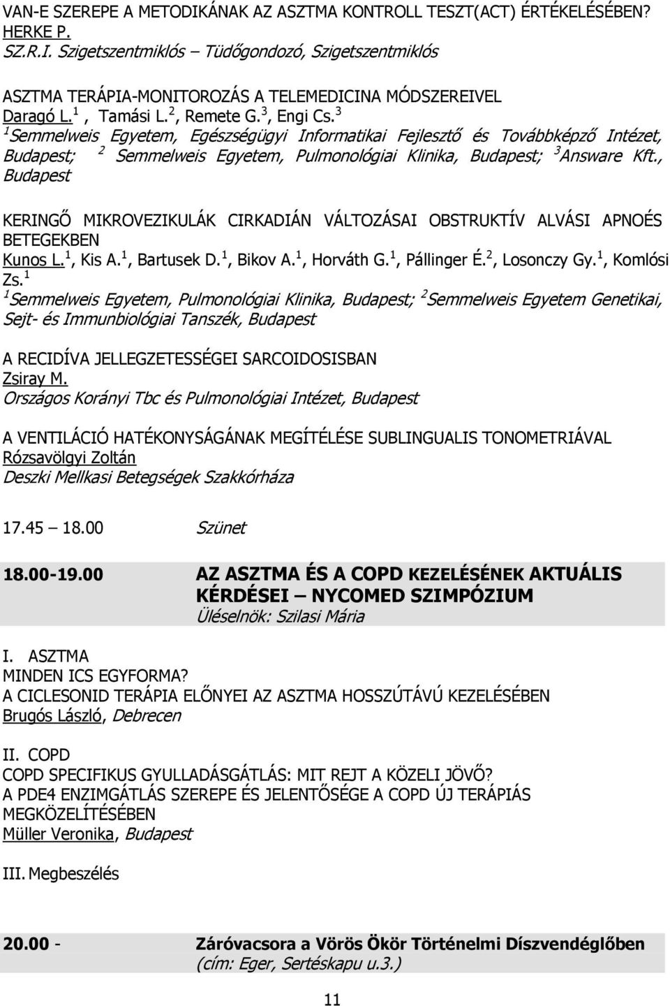 3 1 Semmelweis Egyetem, Egészségügyi Informatikai Fejlesztő és Továbbképző Intézet, Budapest; 2 Semmelweis Egyetem, Pulmonológiai Klinika, Budapest; 3 Answare Kft.