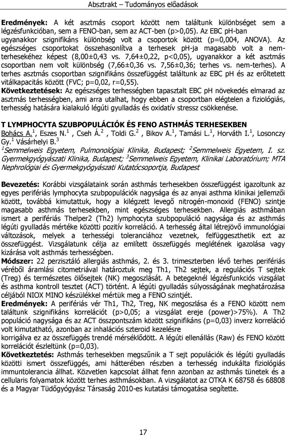 Az egészséges csoportokat összehasonlítva a terhesek ph-ja magasabb volt a nemterhesekéhez képest (8,00±0,43 vs.