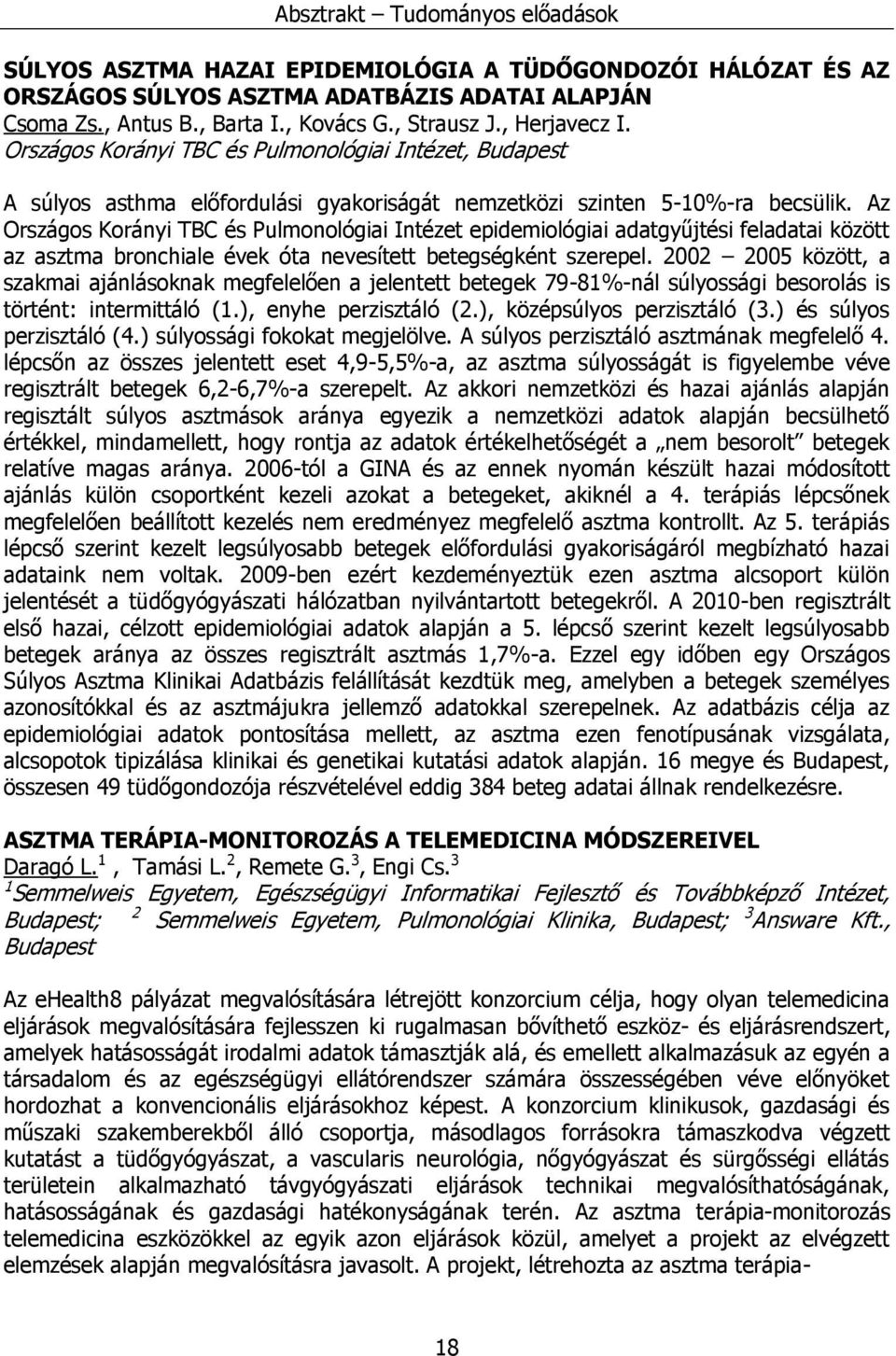 Az Országos Korányi TBC és Pulmonológiai Intézet epidemiológiai adatgyűjtési feladatai között az asztma bronchiale évek óta nevesített betegségként szerepel.