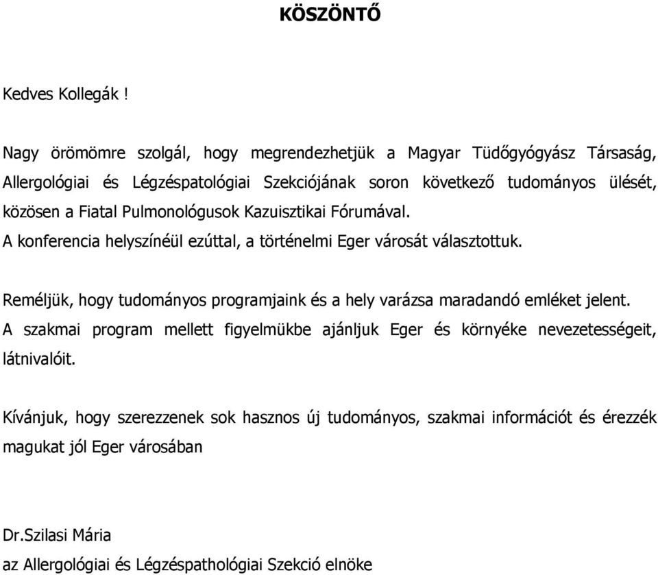 Fiatal Pulmonológusok Kazuisztikai Fórumával. A konferencia helyszínéül ezúttal, a történelmi Eger városát választottuk.