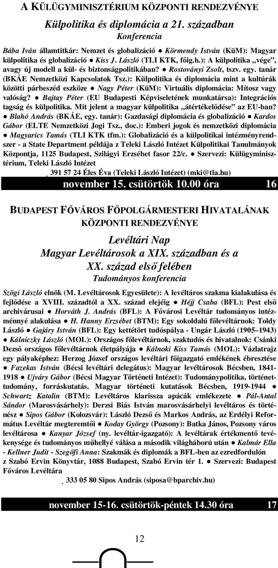 ): A külpolitika vége, avagy új modell a kül- és biztonságpolitikában? Rostoványi Zsolt, tszv. egy. tanár (BKÁE Nemzetközi Kapcsolatok Tsz.