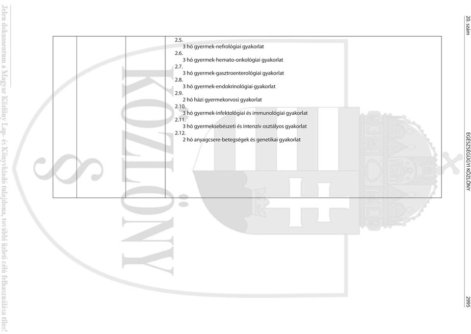 2 hó házi gyermekorvosi gyakorlat 10. 3 hó gyermek-infektológiai és immunológiai gyakorlat 11.