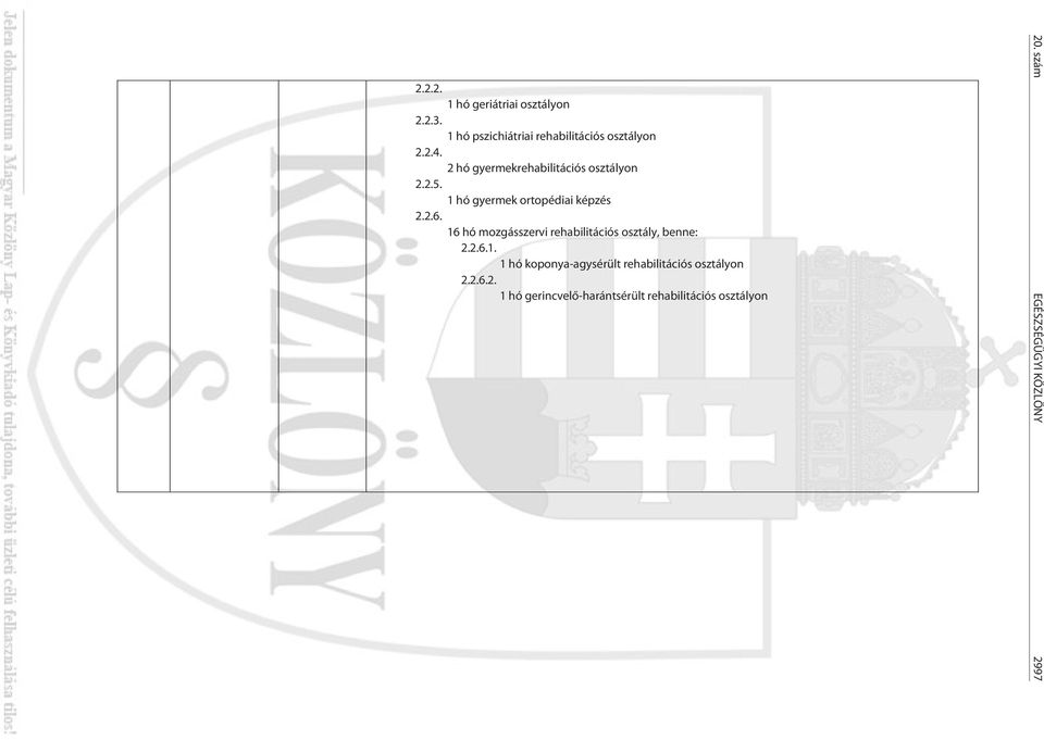 16 hó mozgásszervi rehabilitációs osztály, benne: 6.1. 1 hó koponya-agysérült rehabilitációs osztályon 6.