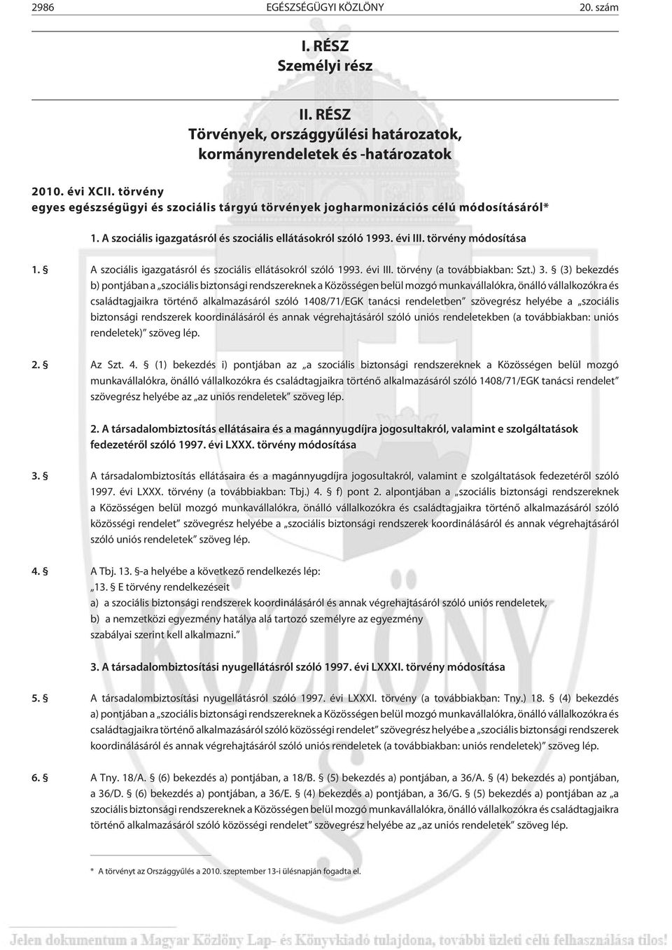 A szociális igazgatásról és szociális ellátásokról szóló 1993. évi III. törvény (a továbbiakban: Szt.) 3.