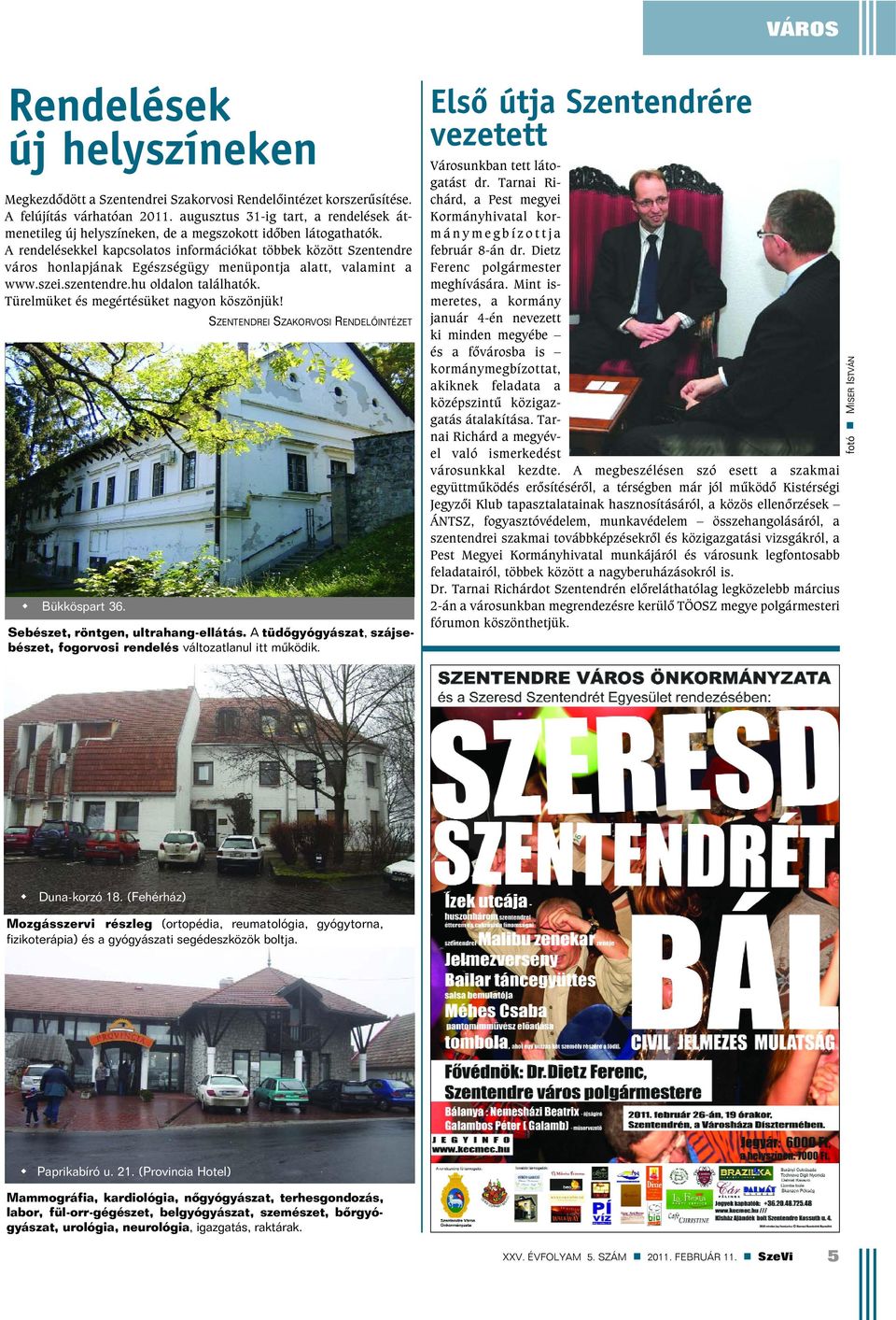 A rendelésekkel kapcsolatos információkat többek között Szentendre város honlapjának Egészségügy menüpontja alatt, valamint a www.szei.szentendre.hu oldalon találhatók.