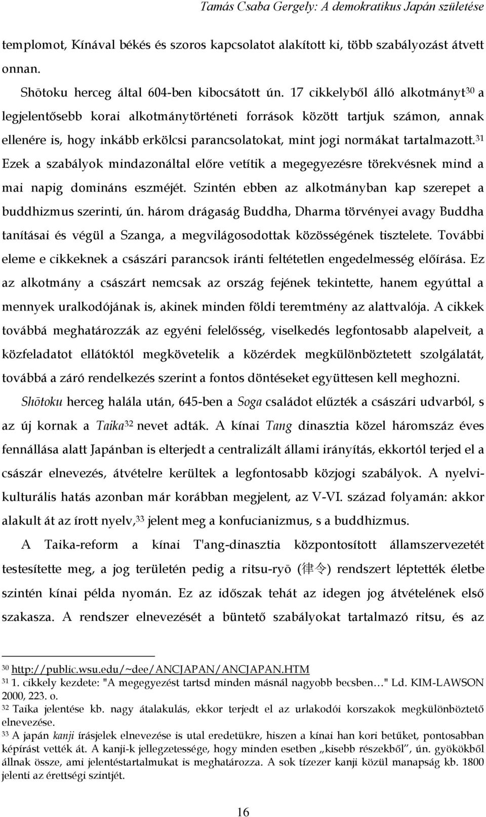 31 Ezek a szabályok mindazonáltal előre vetítik a megegyezésre törekvésnek mind a mai napig domináns eszméjét. Szintén ebben az alkotmányban kap szerepet a buddhizmus szerinti, ún.