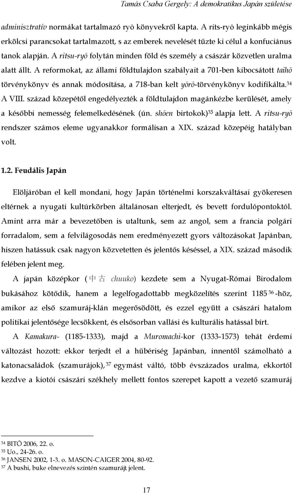 A reformokat, az állami földtulajdon szabályait a 701-ben kibocsátott taihō törvénykönyv és annak módosítása, a 718-ban kelt yōrō-törvénykönyv kodifikálta. 34 A VIII.