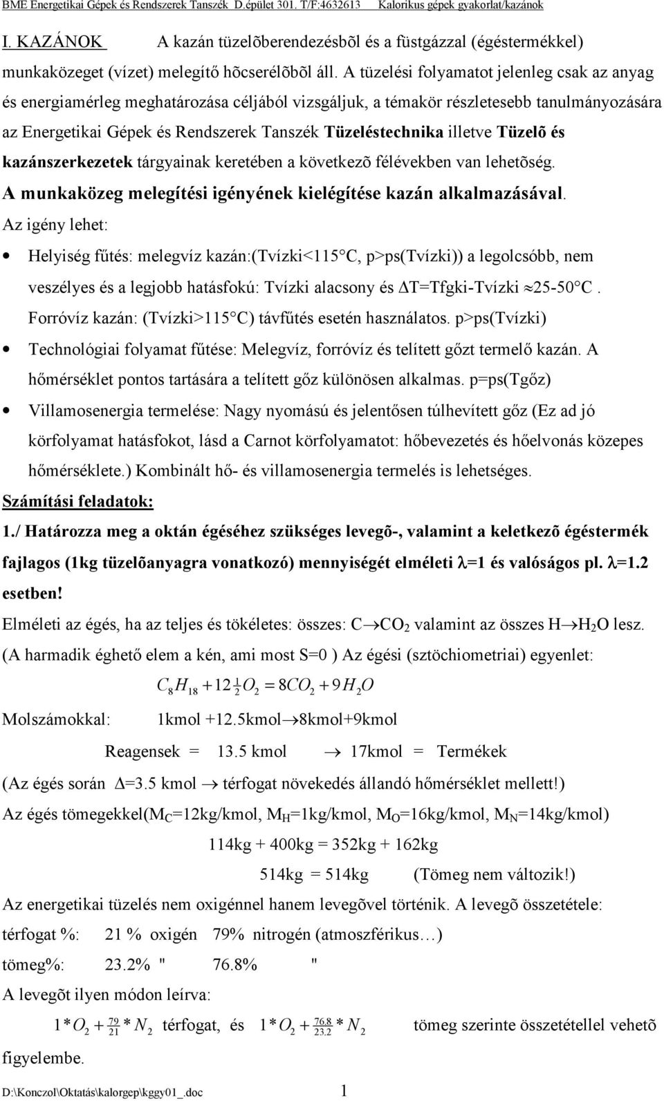 illetve Tüzelõ és kazánszerkezetek tárgyainak keretében a következõ félévekben van lehetõség. A munkaközeg melegítési igényének kielégítése kazán alkalmazásával.