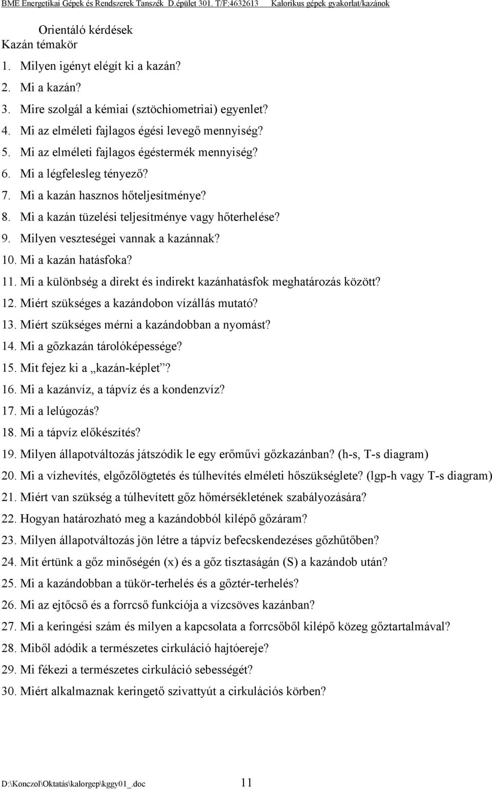 Milyen veszteségei vannak a kazánnak? 10. Mi a kazán hatásfoka? 11. Mi a különbség a direkt és indirekt kazánhatásfok meghatározás között? 12. Miért szükséges a kazándobon vízállás mutató? 13.