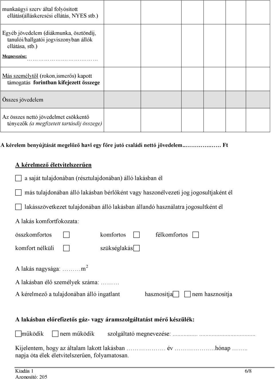 megelőző havi egy főre jutó családi nettó jövedelem.