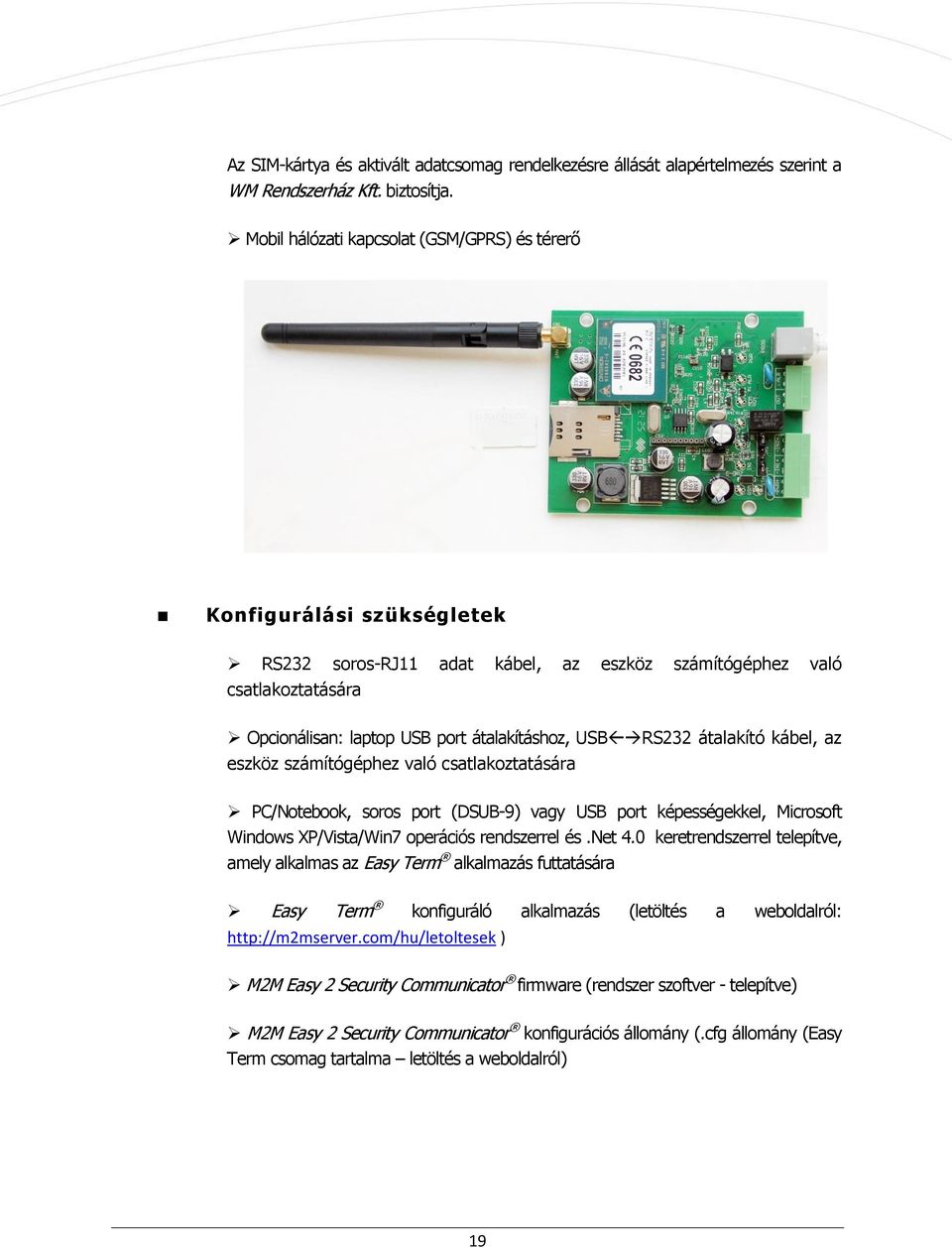 USBRS232 átalakító kábel, az eszköz számítógéphez való csatlakoztatására PC/Notebook, soros port (DSUB-9) vagy USB port képességekkel, Microsoft Windows XP/Vista/Win7 operációs rendszerrel és.net 4.