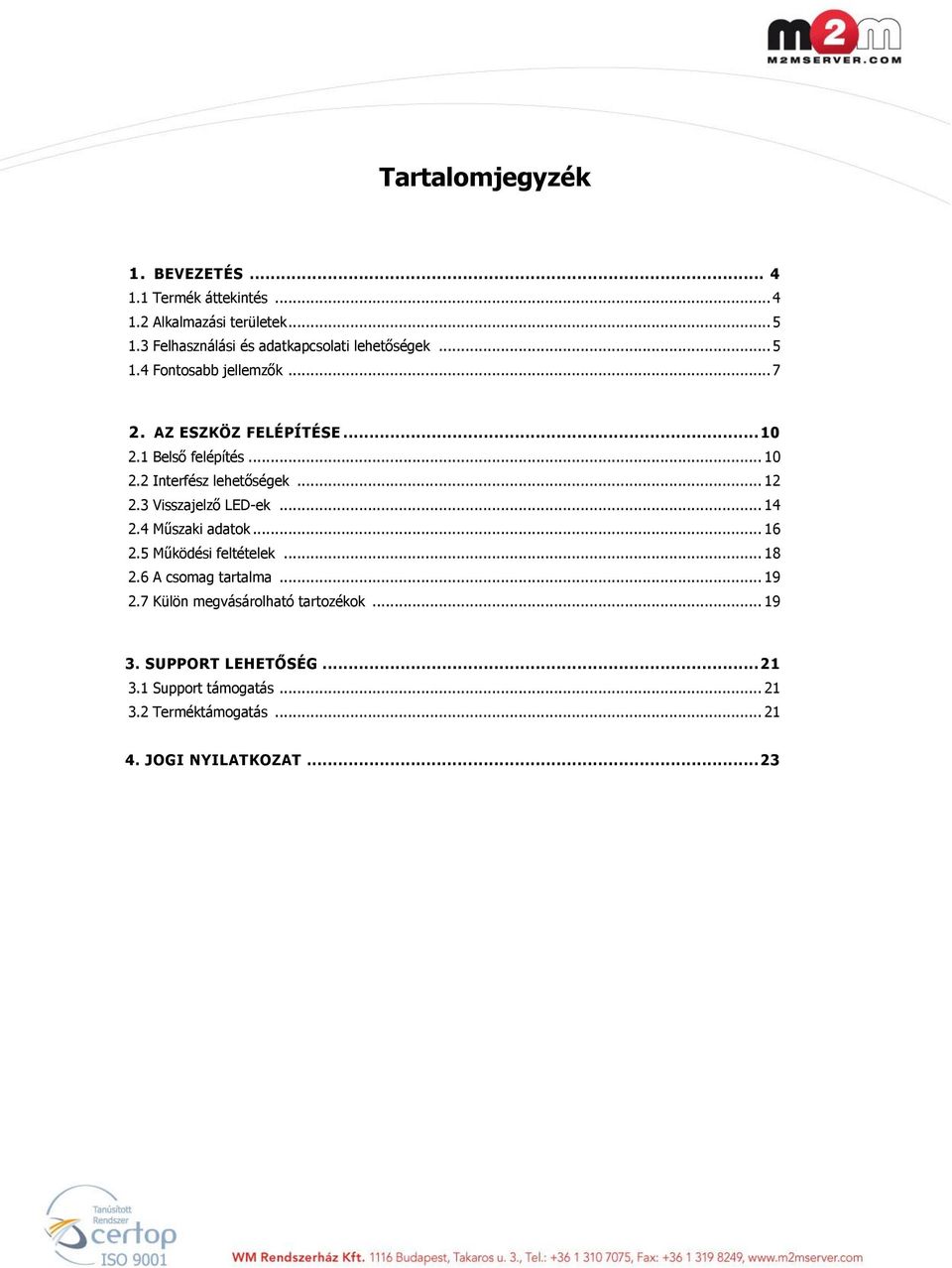 .. 10 2.2 Interfész lehetőségek... 12 2.3 Visszajelző LED-ek... 14 2.4 Műszaki adatok... 16 2.5 Működési feltételek... 18 2.