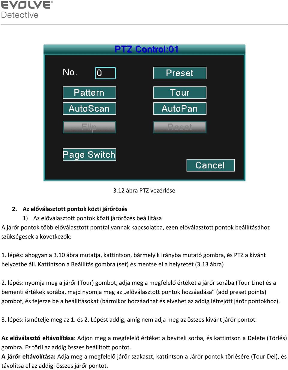 szükségesek a következők: 1. lépés: ahogyan a 3.10 ábra mutatja, kattintson, bármelyik irányba mutató gombra, és PTZ a kívánt helyzetbe áll.