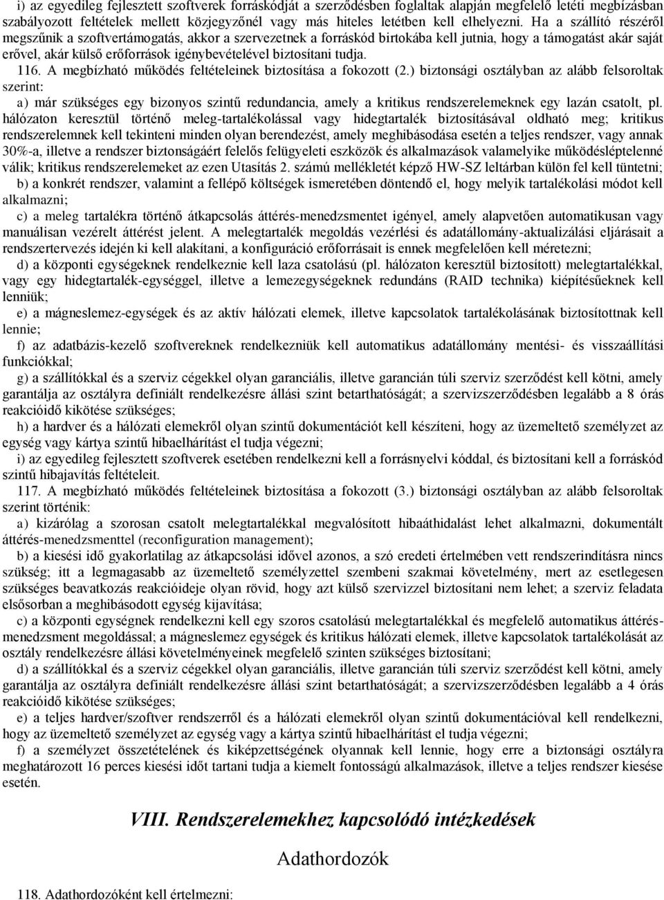 Ha a szállító részéről megszűnik a szoftvertámogatás, akkor a szervezetnek a forráskód birtokába kell jutnia, hogy a támogatást akár saját erővel, akár külső erőforrások igénybevételével biztosítani