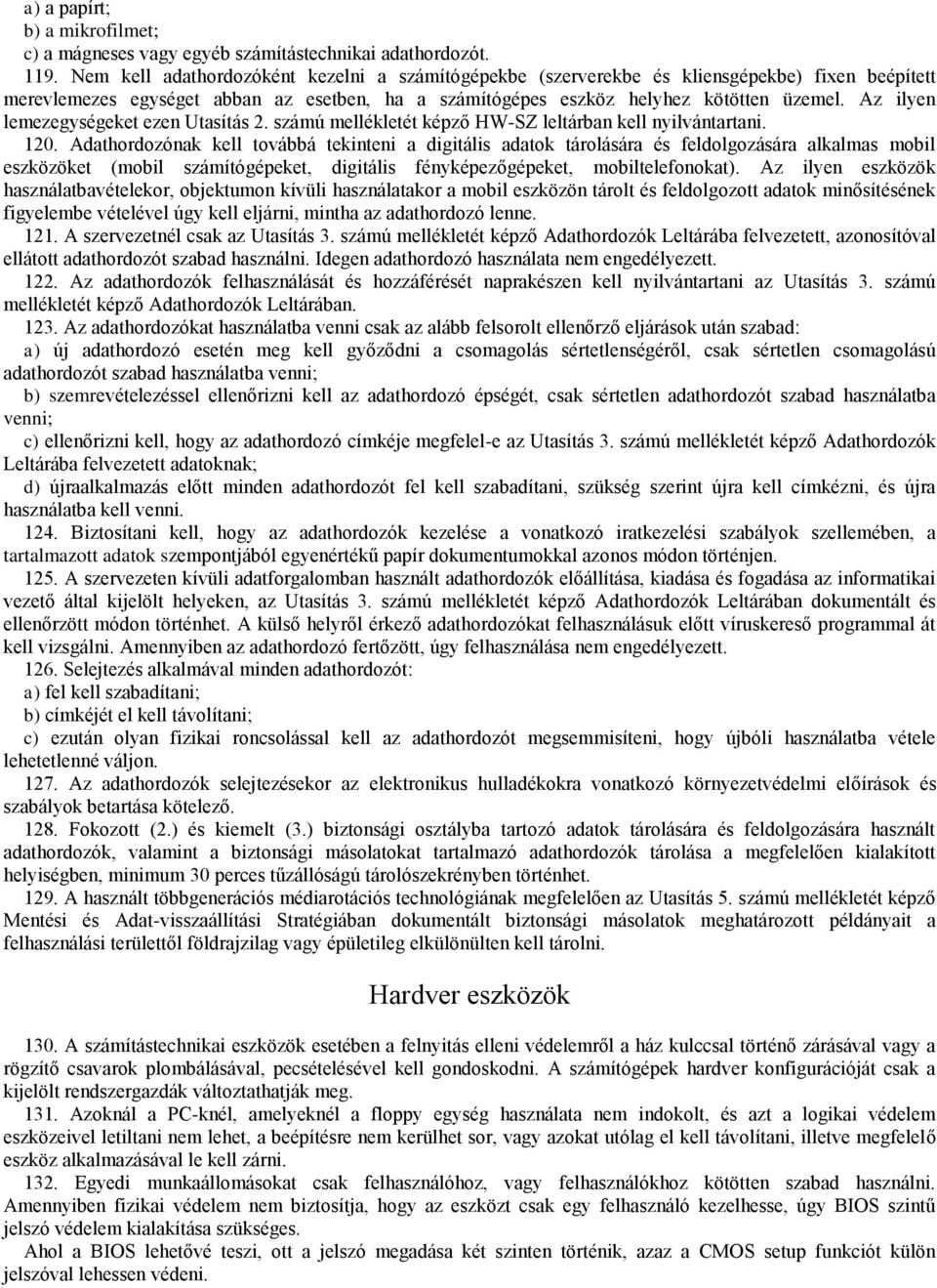 Az ilyen lemezegységeket ezen Utasítás 2. számú mellékletét képző HW-SZ leltárban kell nyilvántartani. 120.