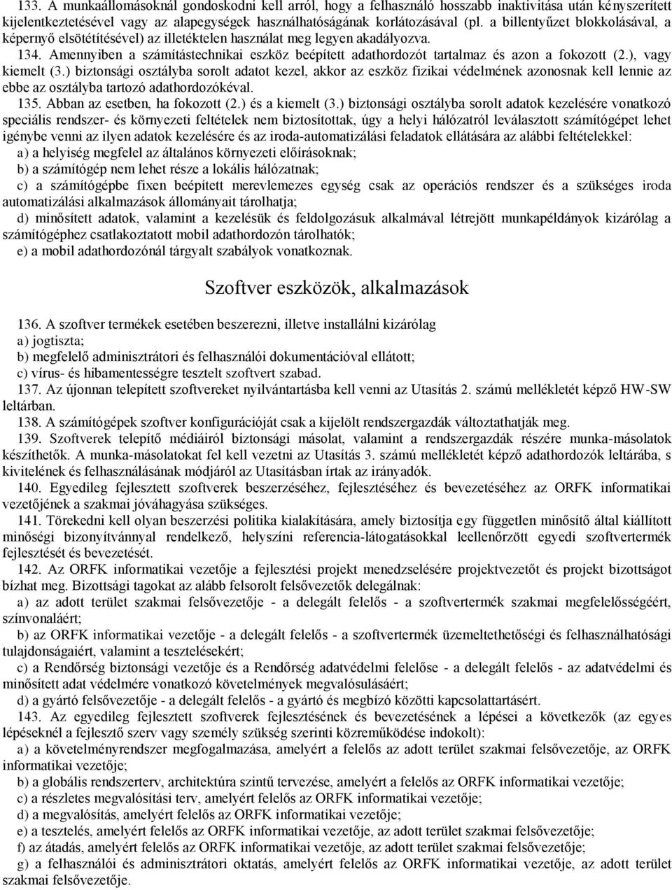 Amennyiben a számítástechnikai eszköz beépített adathordozót tartalmaz és azon a fokozott (2.), vagy kiemelt (3.