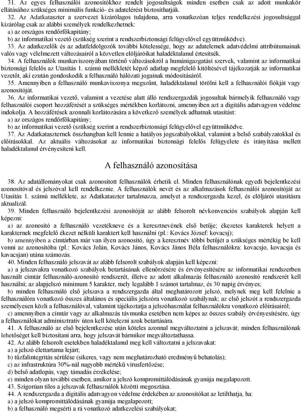 informatikai vezető (szükség szerint a rendszerbiztonsági felügyelővel együttműködve). 33.