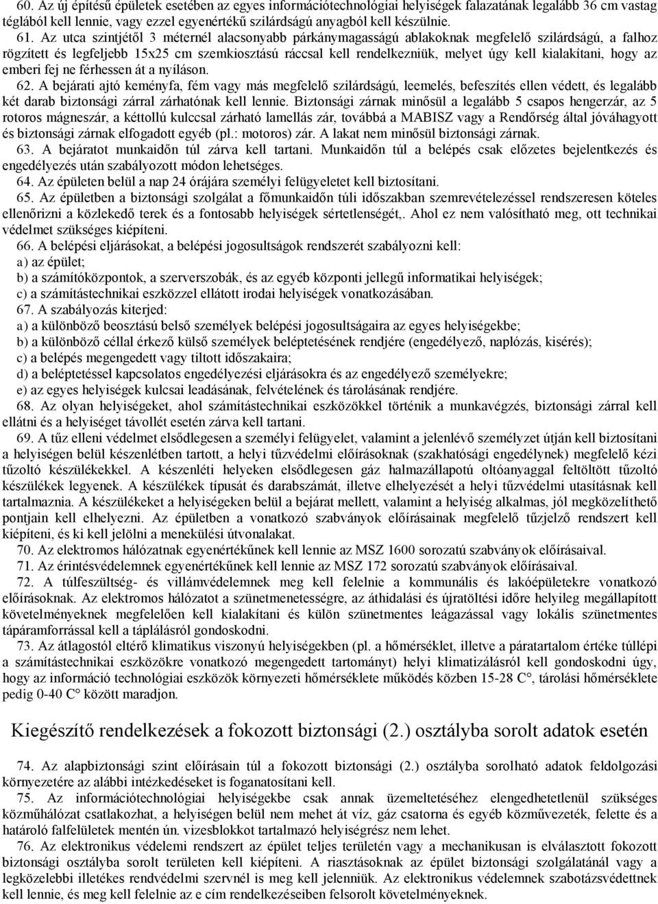 kialakítani, hogy az emberi fej ne férhessen át a nyíláson. 62.