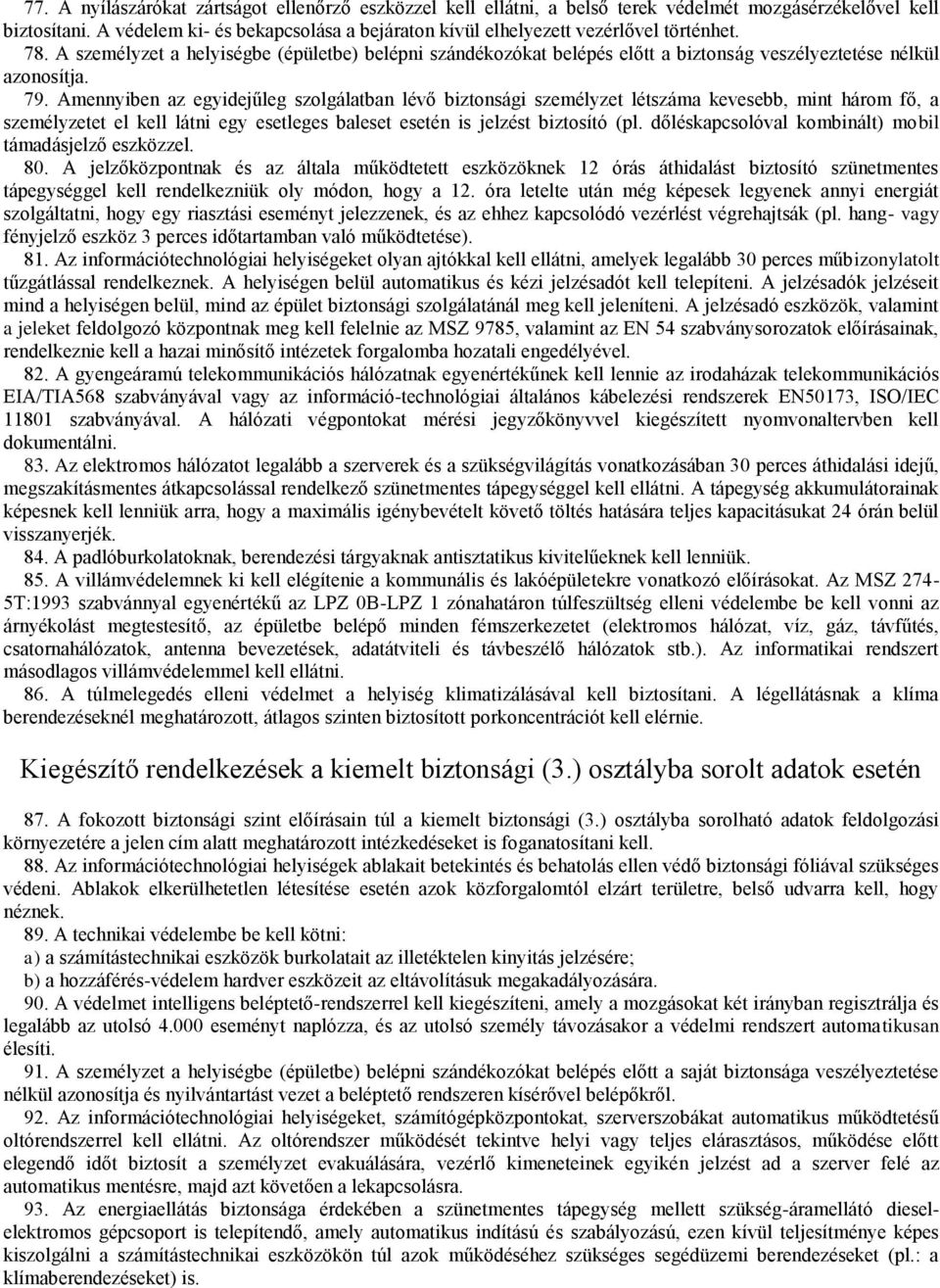 A személyzet a helyiségbe (épületbe) belépni szándékozókat belépés előtt a biztonság veszélyeztetése nélkül azonosítja. 79.