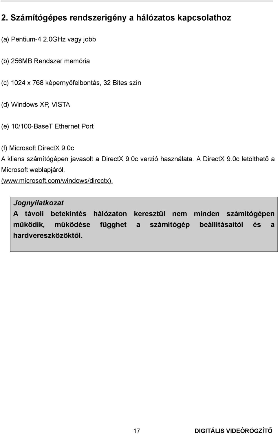 (f) Microsoft DirectX 9.0c A kliens számítógépen javasolt a DirectX 9.0c verzió használata. A DirectX 9.0c letölthető a Microsoft weblapjáról.