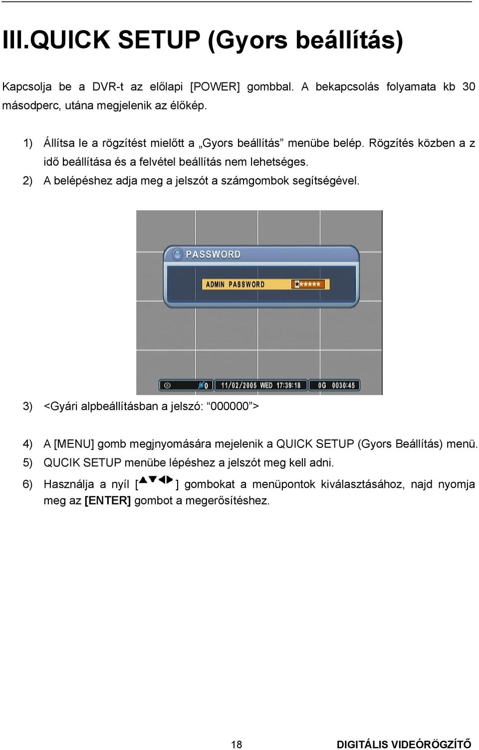 2) A belépéshez adja meg a jelszót a számgombok segítségével.