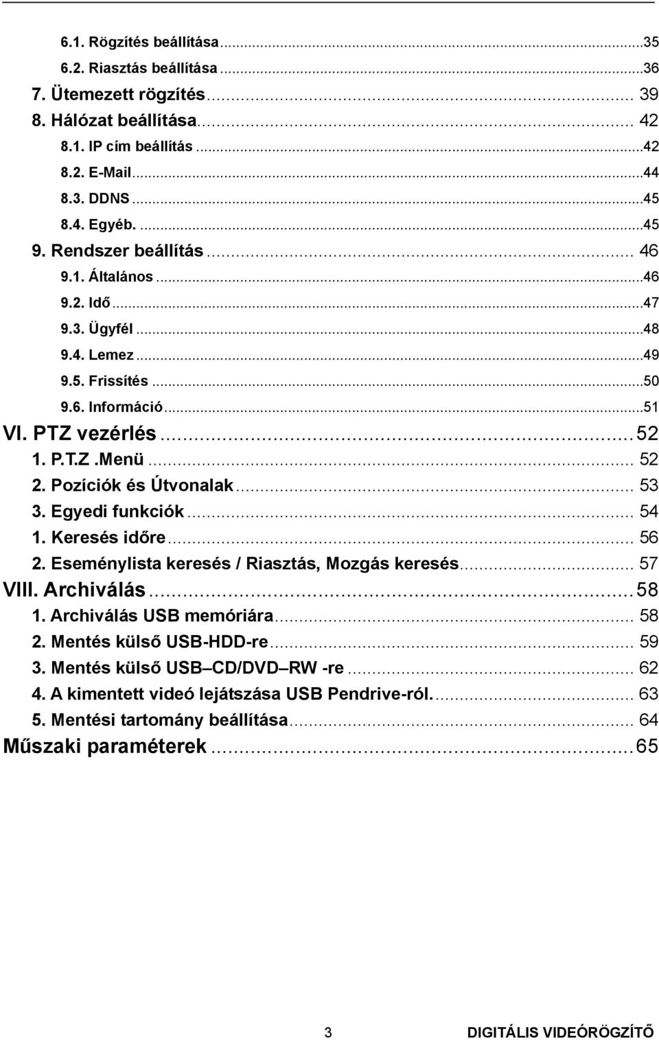 Pozíciók és Útvonalak... 53 3. Egyedi funkciók... 54 1. Keresés időre... 56 2. Eseménylista keresés / Riasztás, Mozgás keresés... 57 VIII. Archiválás... 58 1. Archiválás USB memóriára... 58 2.