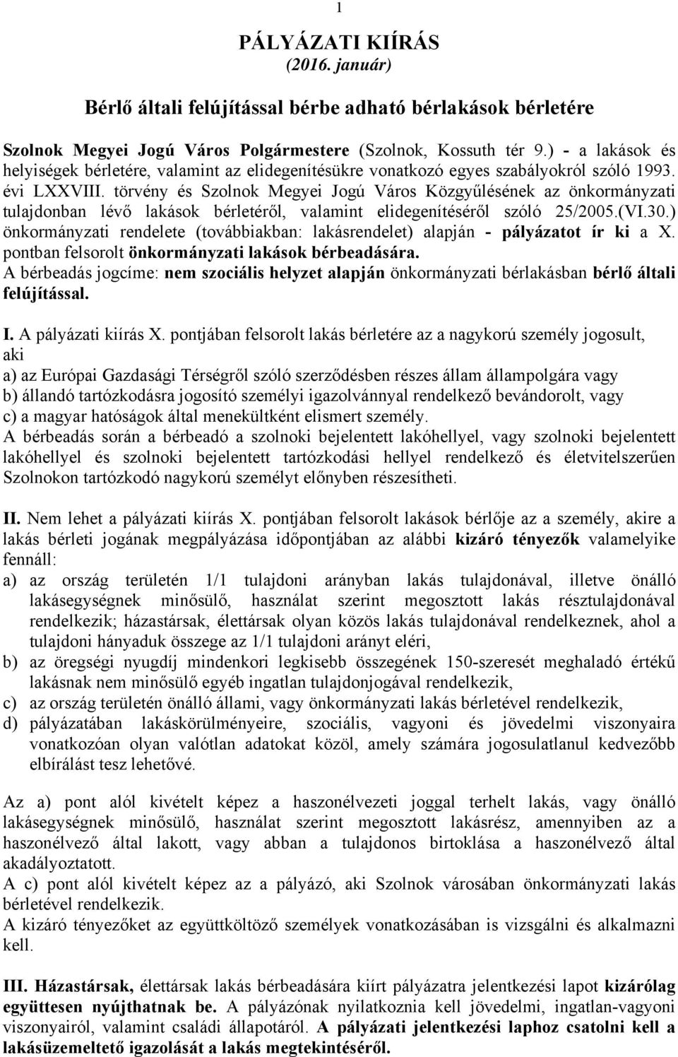 törvény és Szolnok Megyei Jogú Város Közgyűlésének az önkormányzati tulajdonban lévő lakások bérletéről, valamint elidegenítéséről szóló 25/2005.(VI.30.