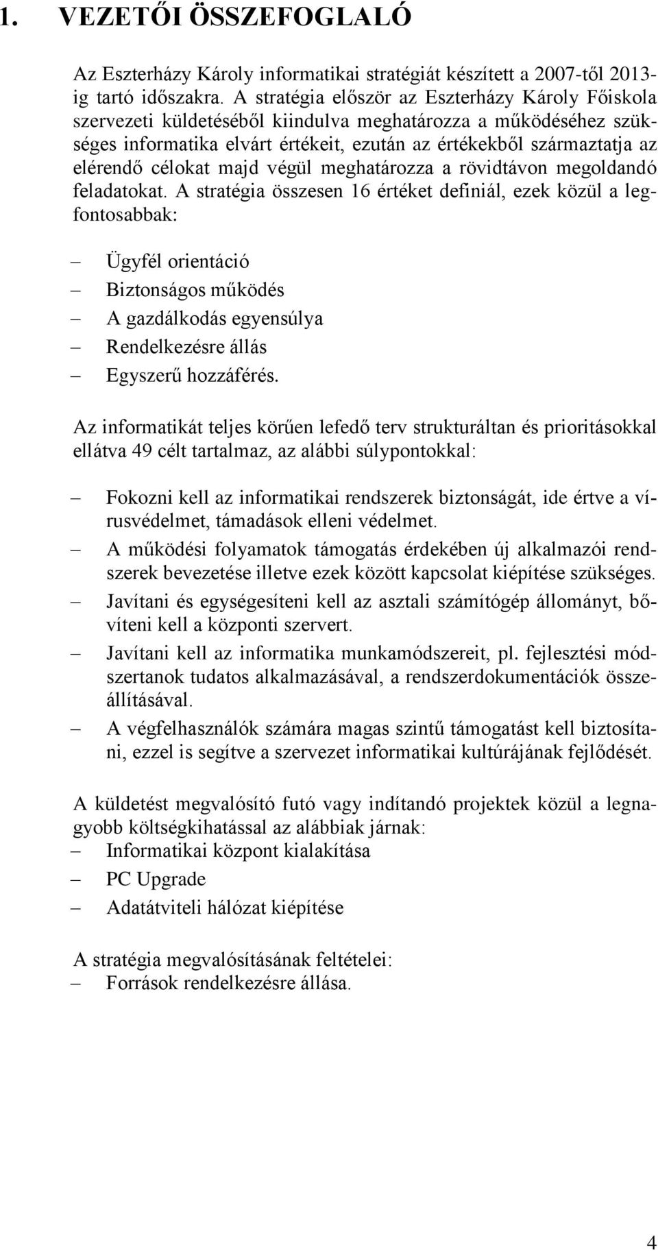 célokat majd végül meghatározza a rövidtávon megoldandó feladatokat.