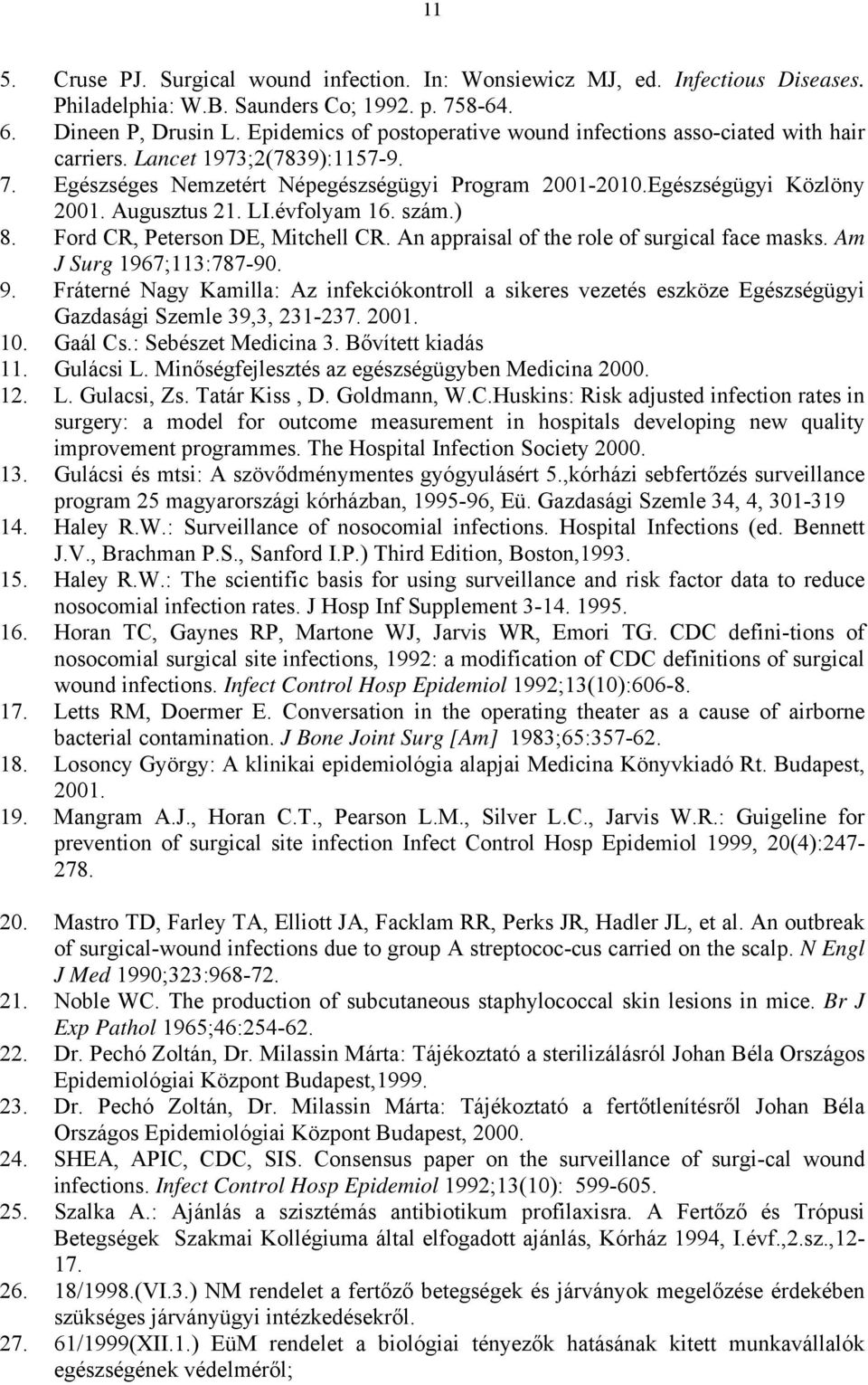 Augusztus 21. LI.évfolyam 16. szám.) 8. Ford CR, Peterson DE, Mitchell CR. An appraisal of the role of surgical face masks. Am J Surg 1967;113:787-90. 9.