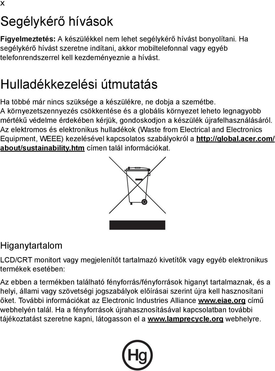 Hulladékkezelési útmutatás Ha többé már nincs szüksége a készülékre, ne dobja a szemétbe.