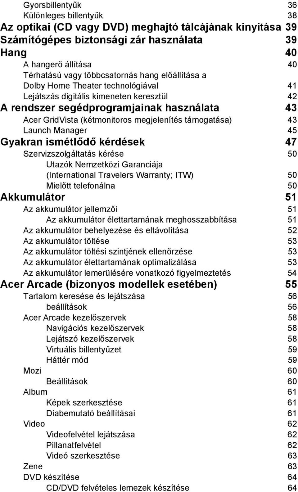 támogatása) 43 Launch Manager 45 Gyakran ismétlődő kérdések 47 Szervizszolgáltatás kérése 50 Utazók Nemzetközi Garanciája (International Travelers Warranty; ITW) 50 Mielőtt telefonálna 50 Akkumulátor