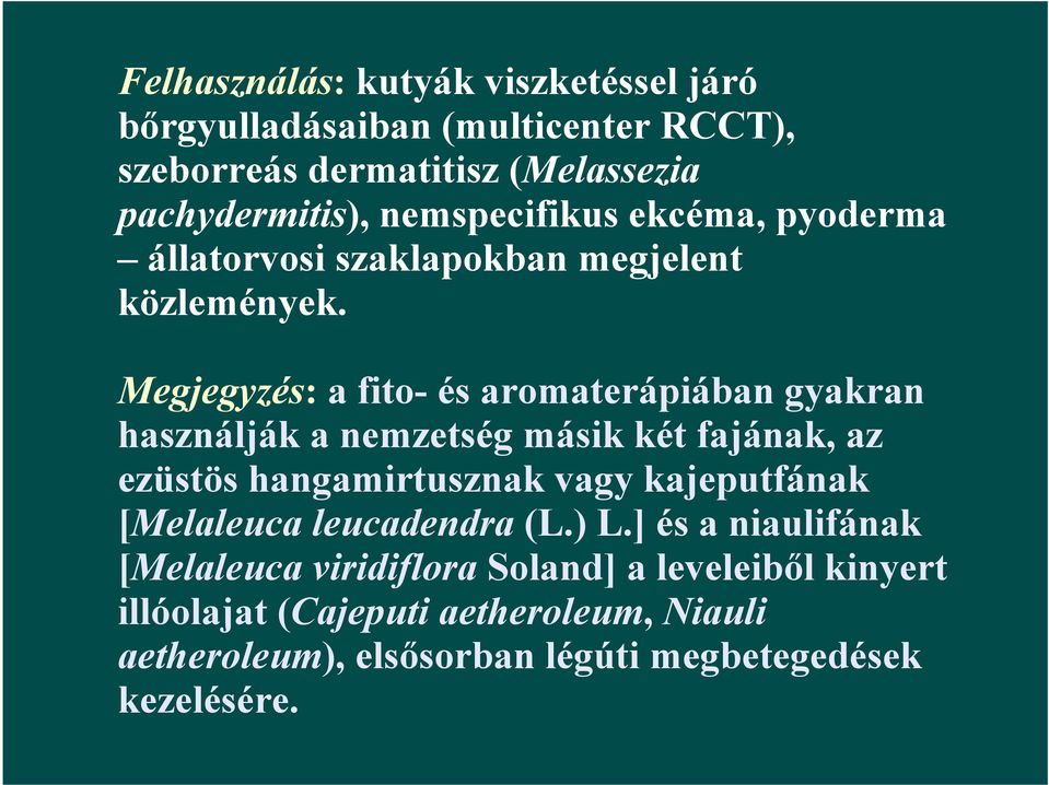 Megjegyzés: a fito- és aromaterápiában gyakran használják a nemzetség másik két fajának, az ezüstös hangamirtusznak vagy kajeputfának