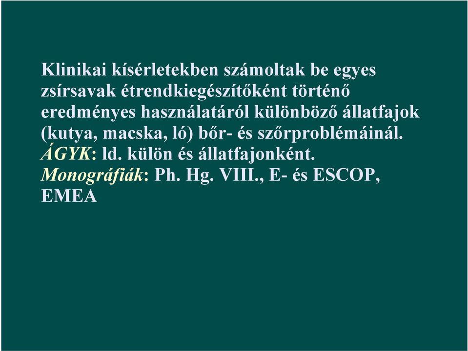 állatfajok (kutya, macska, ló) bőr- és szőrproblémáinál.