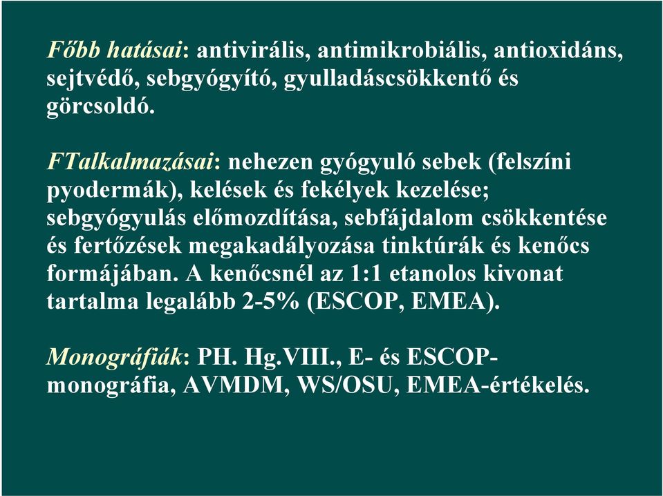 sebfájdalom csökkentése és fertőzések megakadályozása tinktúrák és kenőcs formájában.