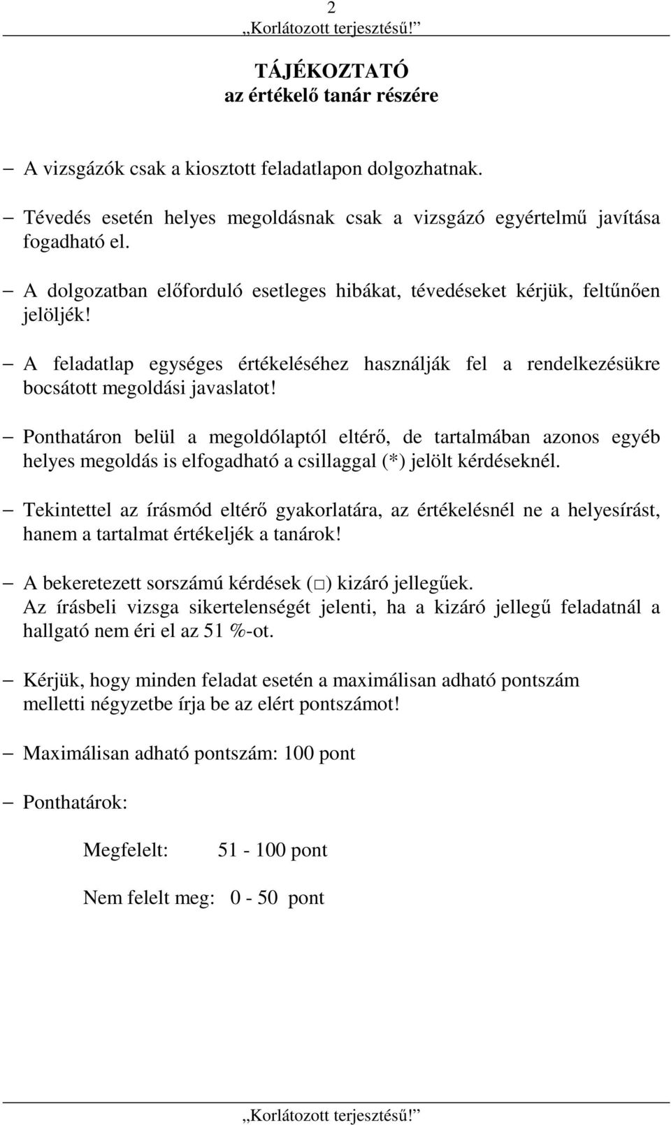 Ponthatáron belül a megoldólaptól eltérő, de tartalmában azonos egyéb helyes megoldás is elfogadható a csillaggal (*) jelölt kérdéseknél.