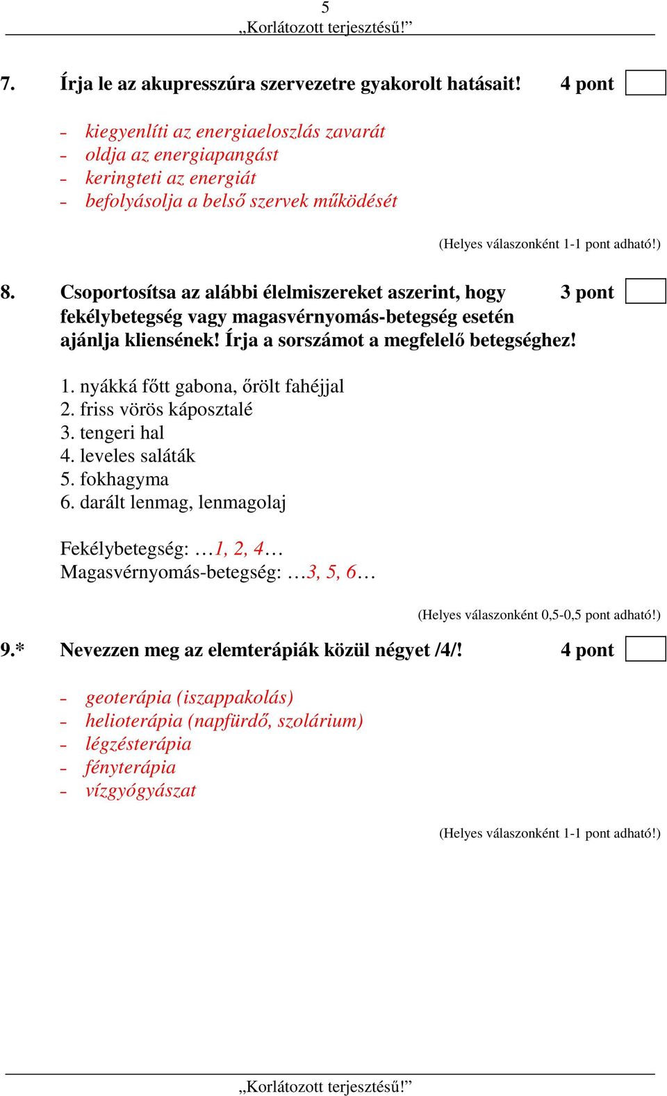 Csoportosítsa az alábbi élelmiszereket aszerint, hogy 3 pont fekélybetegség vagy magasvérnyomás-betegség esetén ajánlja kliensének! Írja a sorszámot a megfelelő betegséghez! 1.