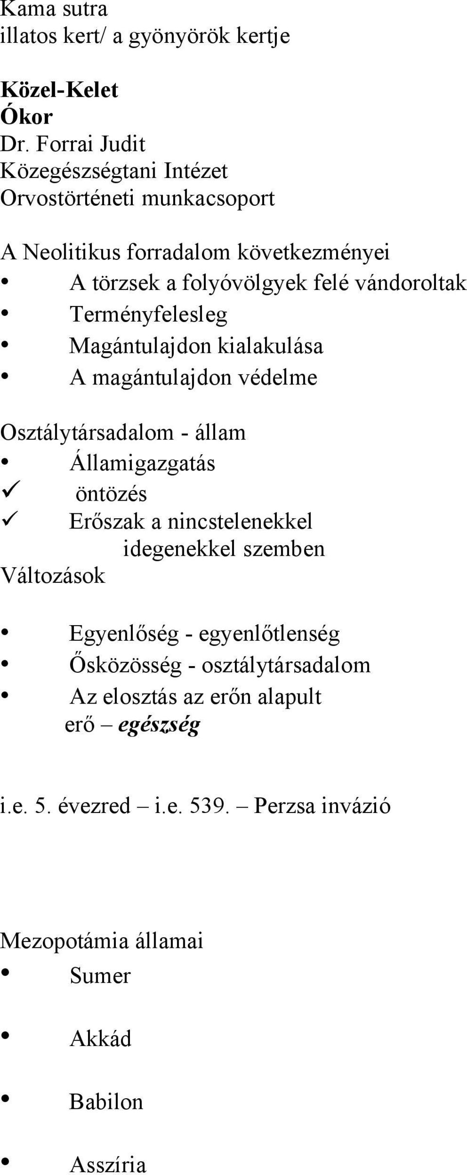 vándoroltak Terményfelesleg Magántulajdon kialakulása A magántulajdon védelme Osztálytársadalom - állam Államigazgatás öntözés Erőszak a