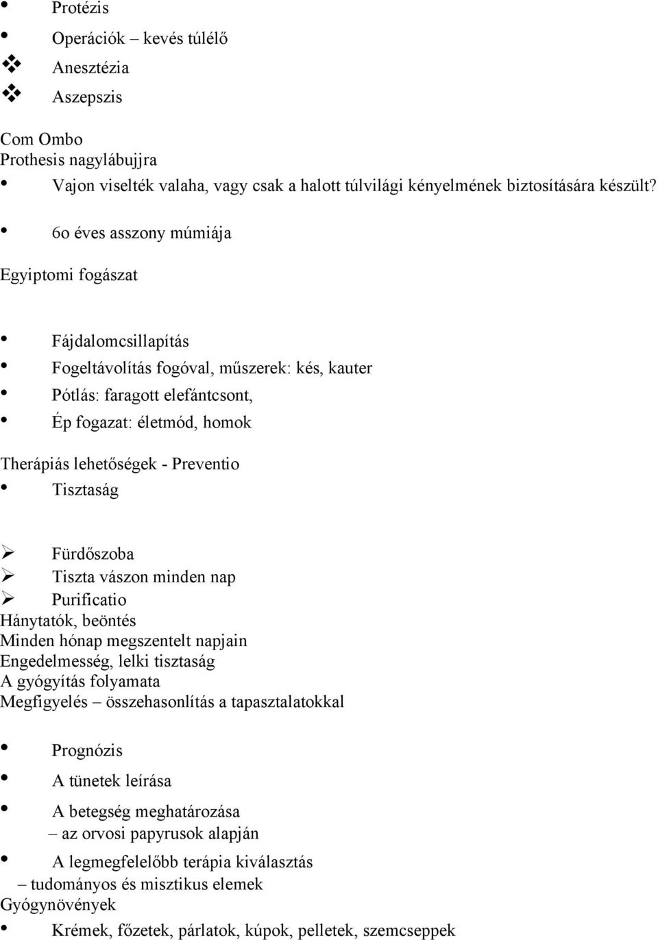 Preventio Tisztaság Fürdőszoba Tiszta vászon minden nap Purificatio Hánytatók, beöntés Minden hónap megszentelt napjain Engedelmesség, lelki tisztaság A gyógyítás folyamata Megfigyelés