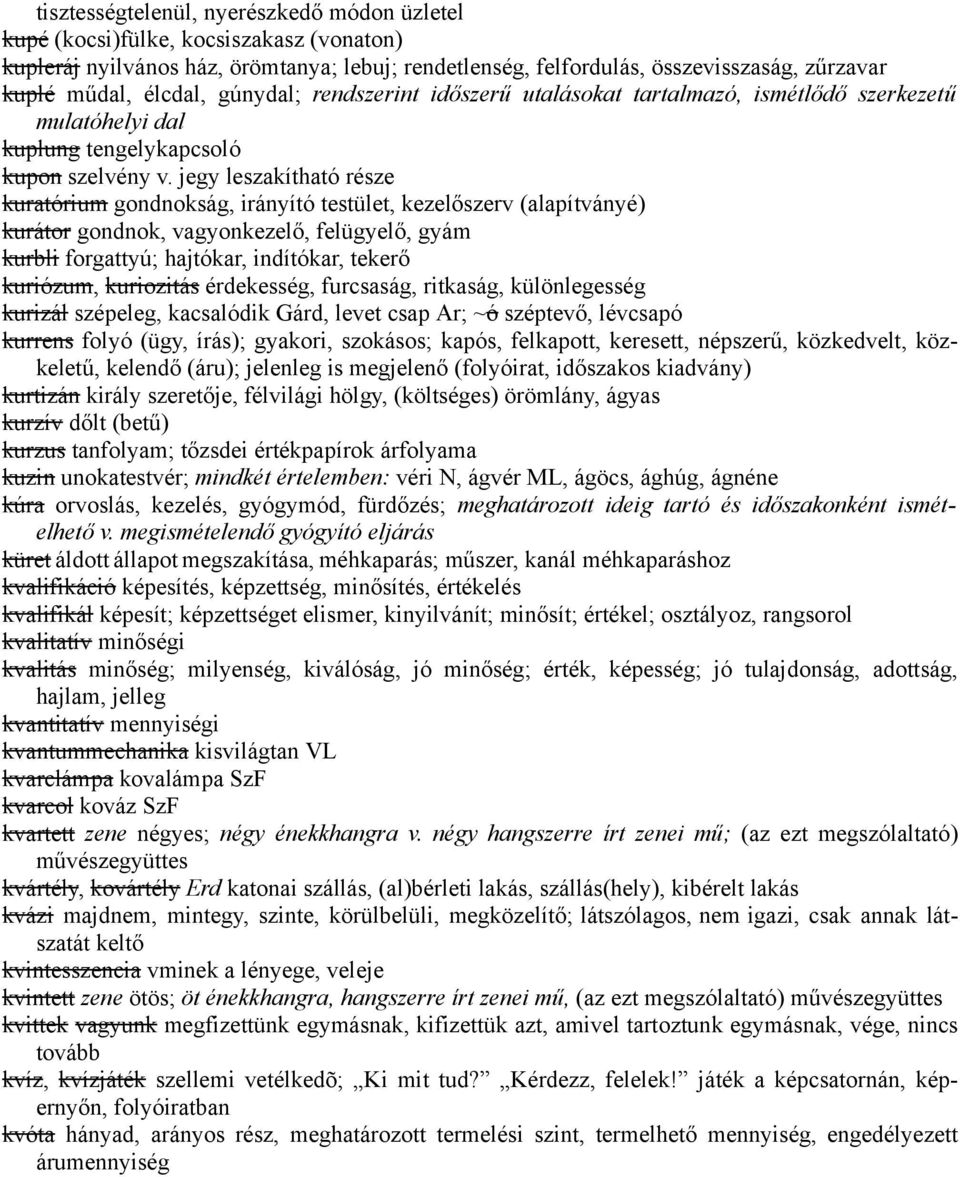 jegy leszakítható része kuratórium gondnokság, irányító testület, kezelőszerv (alapítványé) kurátor gondnok, vagyonkezelő, felügyelő, gyám kurbli forgattyú; hajtókar, indítókar, tekerő kuriózum,