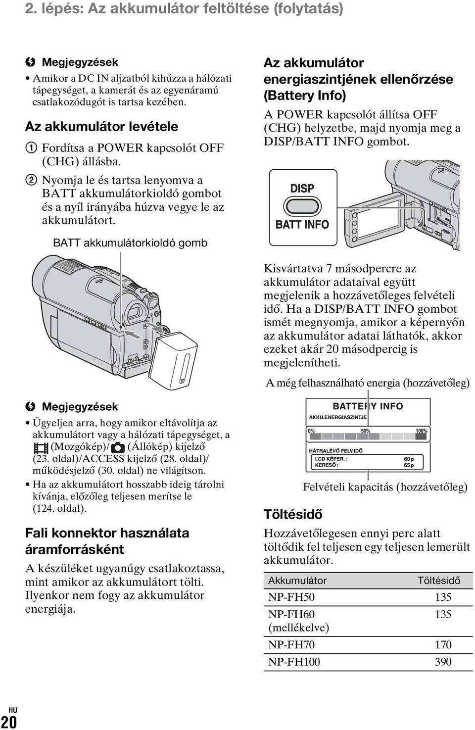 BATT akkumulátorkioldó gomb Az akkumulátor energiaszintjének ellenőrzése (Battery Info) A POWER kapcsolót állítsa OFF (CHG) helyzetbe, majd nyomja meg a DISP/BATT INFO gombot.