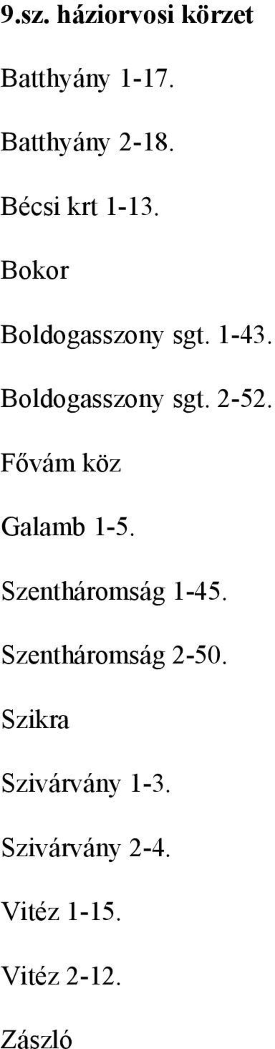 Fővám köz Galamb 1-5. Szentháromság 1-45. Szentháromság 2-50.