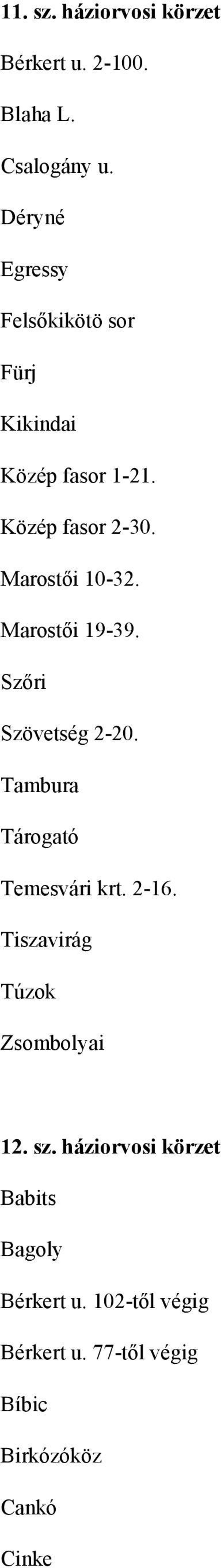 Marostői 19-39. Szőri Szövetség 2-20. Tambura Tárogató Temesvári krt. 2-16.