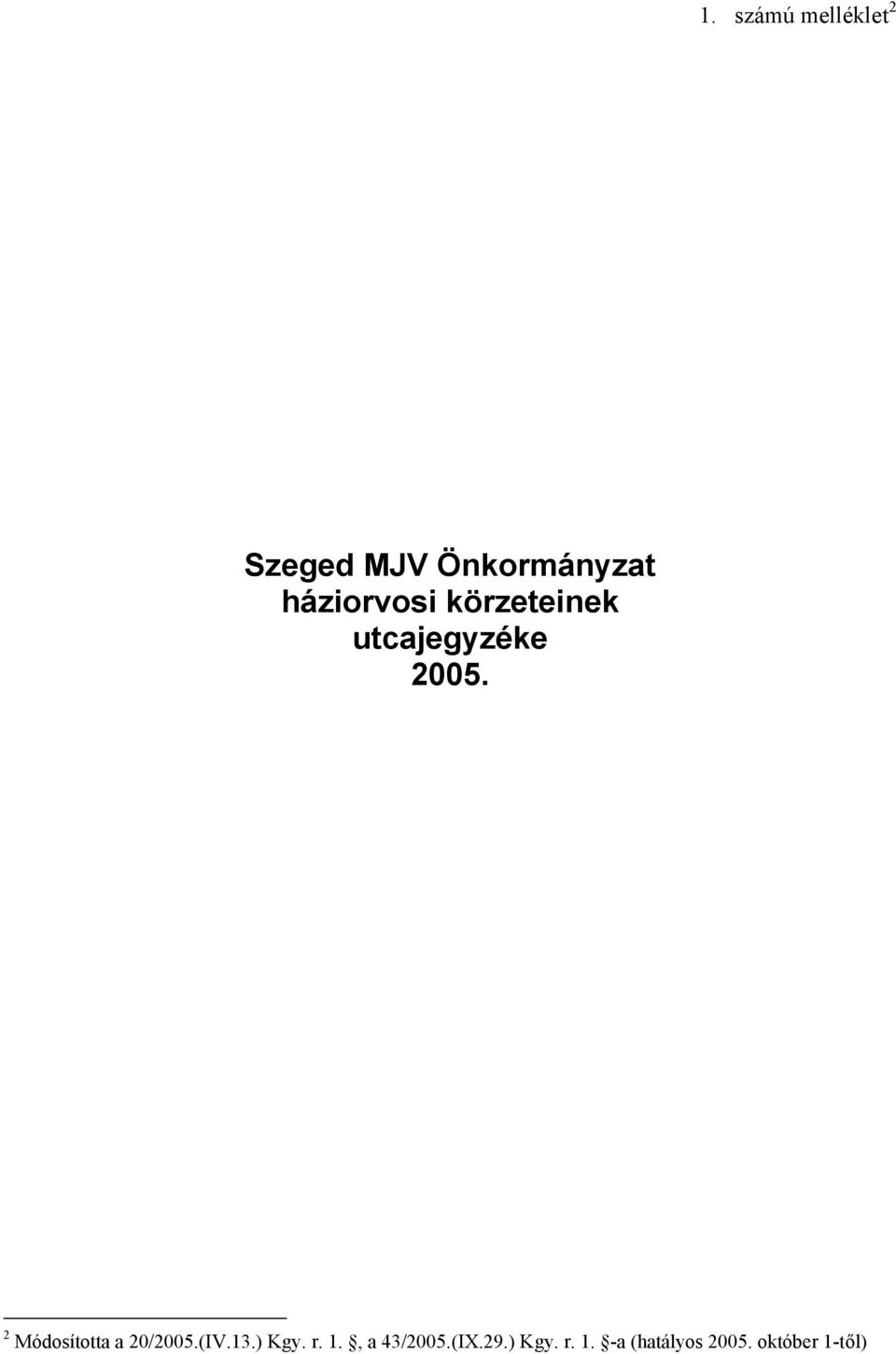 2 Módosította a 20/2005.(IV.13.) Kgy. r. 1.