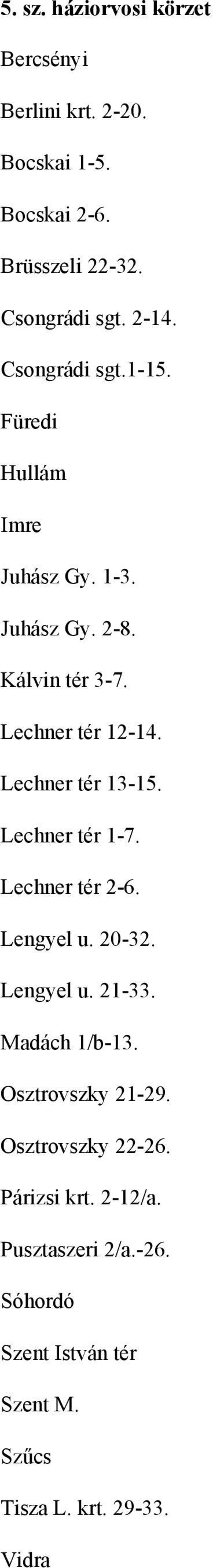 Lechner tér 13-15. Lechner tér 1-7. Lechner tér 2-6. Lengyel u. 20-32. Lengyel u. 21-33. Madách 1/b-13.