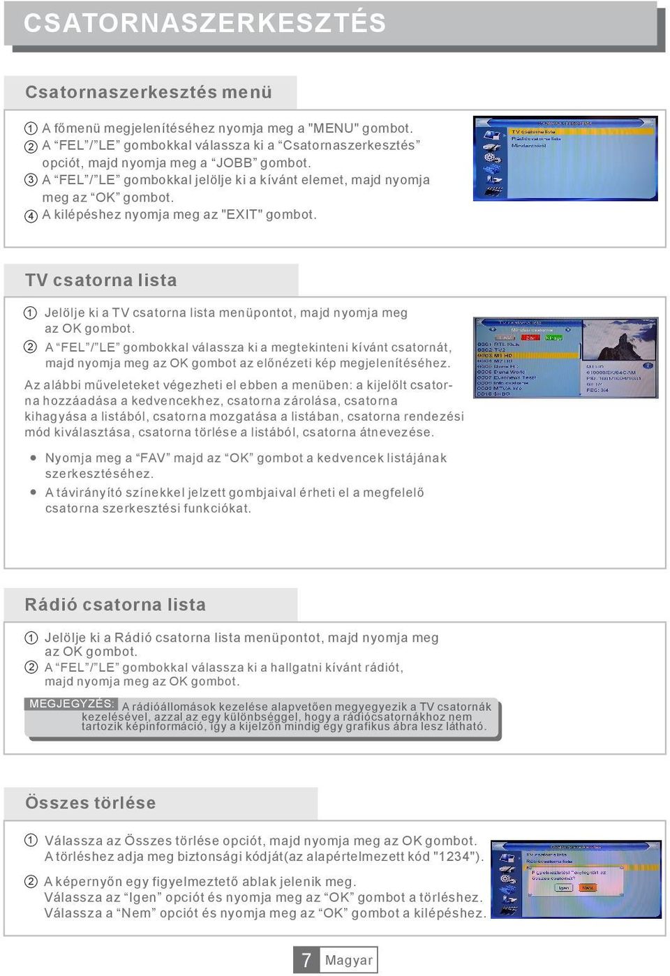 Edit Channel TV Channel List Radio Channel List Delete All TV csatorna lista Jelölje ki a TV csatorna lista menüpontot, majd nyomja meg az OK gombot.