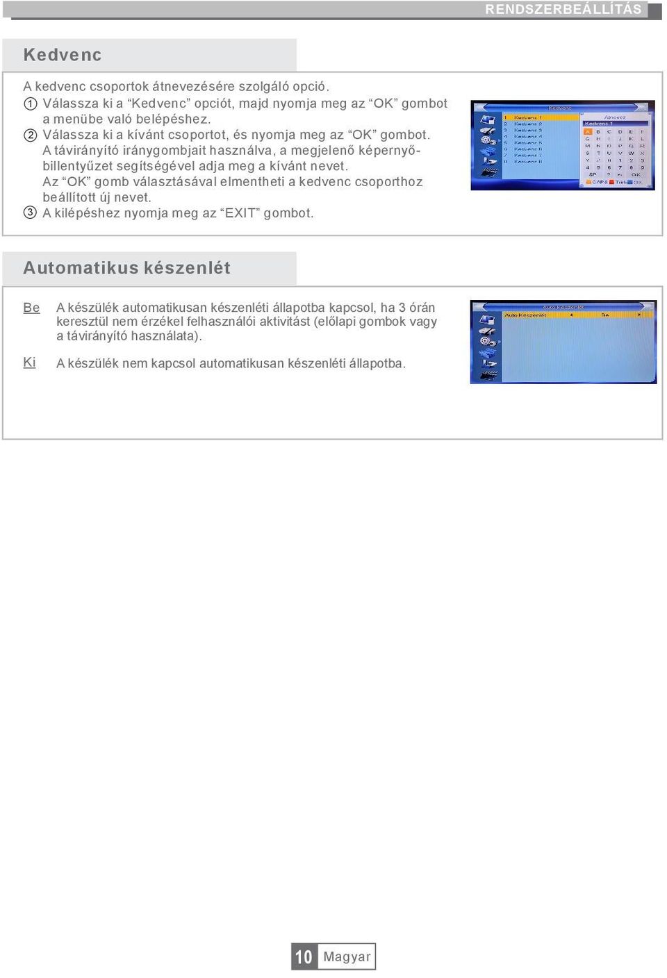 Az OK gomb választásával elmentheti a kedvenc csoporthoz beállított új nevet. A kilépéshez nyomja meg az EXIT gombot.