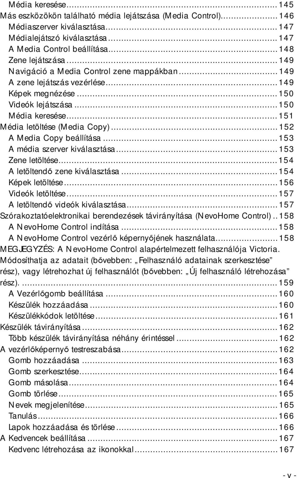 ..152 A Media Copy beállítása...153 A média szerver kiválasztása...153 Zene letöltése...154 A letöltendő zene kiválasztása...154 Képek letöltése...156 Videók letöltése.