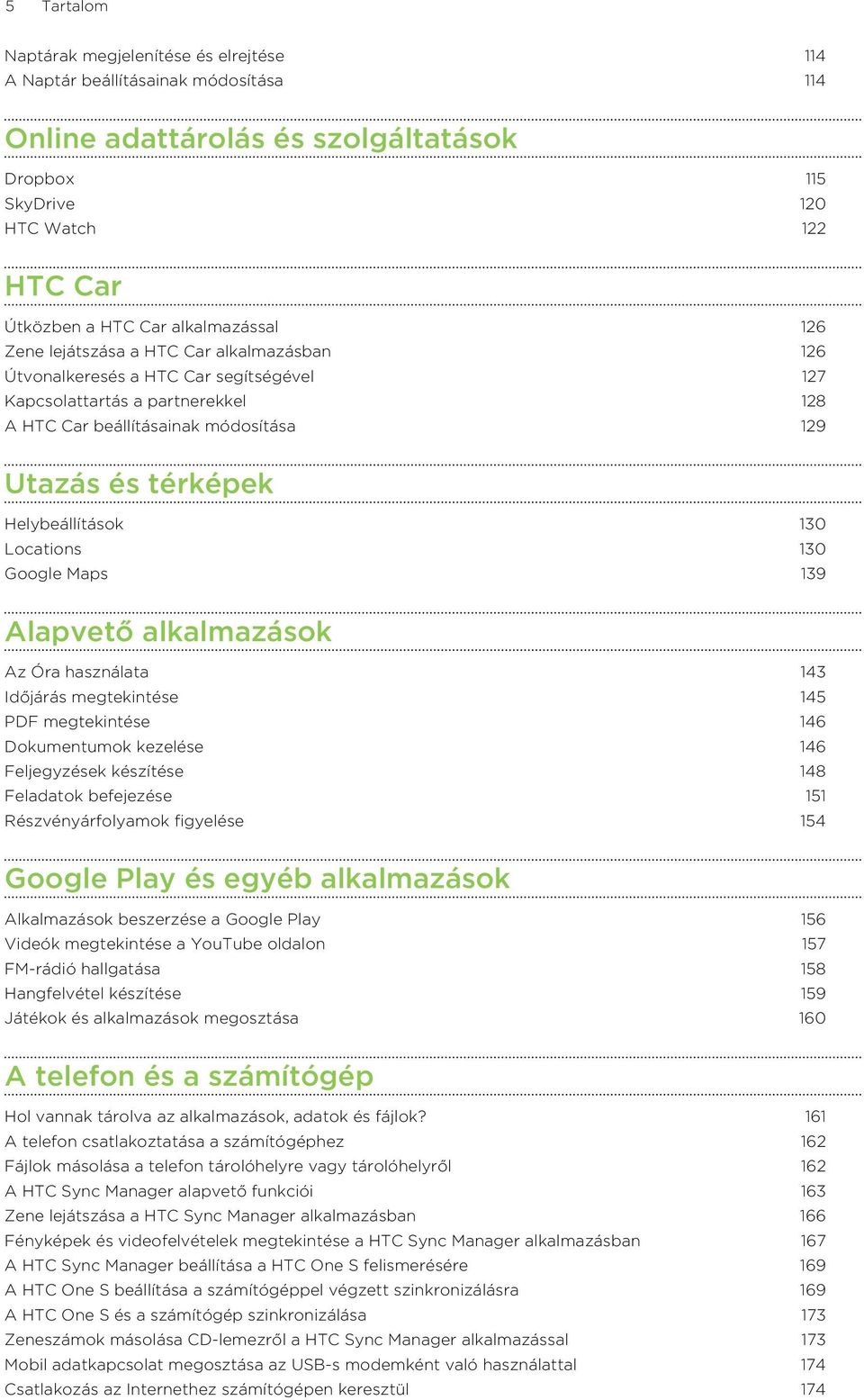 Helybeállítások 130 Locations 130 Google Maps 139 Alapvető alkalmazások Az Óra használata 143 Időjárás megtekintése 145 PDF megtekintése 146 Dokumentumok kezelése 146 Feljegyzések készítése 148